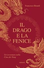 Francesco Birardi - Il Drago e la Fenice. Un'avventura nella Cina dei Tang (2026)
