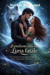 Nova M. Blackwood - Il profumo della mia luna fatale (2026)