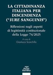 Gianluca Scarchillo - La cittadinanza italiana per discendenza ("iure sanguinis"). Riflessioni sugli aspetti di legittimità costituzionale della Legge 74/2025 (2026)