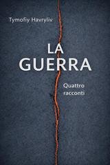 Tymofiy Havryliv - La guerra. Quattro racconti (2026)