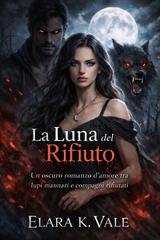 Elara K. Vale - La Luna del Rifiuto (2026)