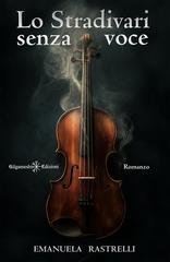 Emanuela Rastrelli - Lo Stradivari senza voce (2026)
