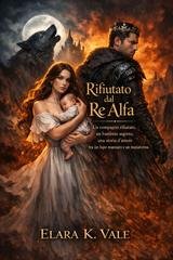 Elara K. Vale - Rifiutato dal Re Alfa (2026)