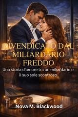 Nova M. Blackwood - Rivendicato dal miliardario freddo (2026)