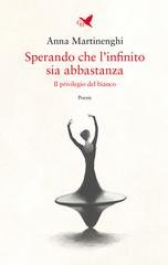 Anna Martinenghi - Sperando che l’infinito sia abbastanza. Il privilegio del bianco (2026)