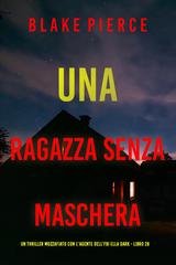 Blake Pierce - Una Ragazza Senza Maschera (Ella Dark Libro 28) (2025)