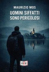 Maurizio Mos - Uomini siffatti sono pericolosi (2026)