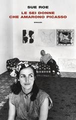 Sue Roe - Le sei donne che amarono Picasso (2026)