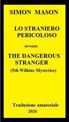 Simon Mason - Lo Straniero Pericoloso. Wilkins Mysteries #5 (2026) trad. amatoriale