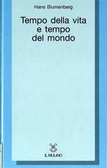 Hans Blumenberg - Tempo della vita e tempo del mondo (1996)