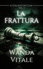 Wanda Vitale - Il Collegio dei Clan Vol. 3. La frattura (2026)
