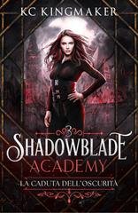 KC Kingmaker - Shadowblade Academy Vol. 3. La caduta dell’oscurità (2026)