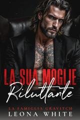 Leona White - La Famiglia Gravitch Vol. 4. La Sua Moglie Riluttante (2026)