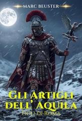 Marc Beuster - La Saga dell’Aquila. Figli di Roma Vol. 6. Gli Artigli dell’Aquila (2026)