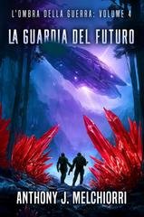 Anthony J. Melchiorri - L'Ombra della Guerra Vol. 4. La Guardia del Futuro (2026)
