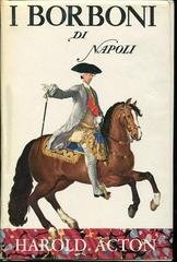 Harold Acton - I Borboni di Napoli (1961)