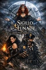 Cristina Rossi - Il Sigillo della Luna. Dove la Magia non muore mai (2026)