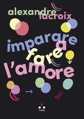 Alexandre Lacroix - Imparare a fare l'amore (2026)