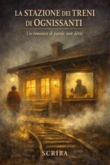 Scriba - La stazione dei treni di Ognissanti. Un romanzo di parole non dette (2026)