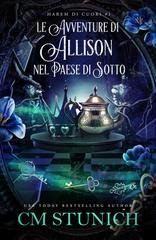 C.M. Stunich - Harem di Cuori Vol. 1. Le Avventure di Allison nel Paese di Sotto (2026)