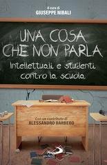 Giuseppe Nibali (a cura di) - Una cosa che non parla. Intellettuali e studenti contro la scuola (2026)