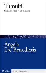 Angela De Benedictis - Tumulti. Moltitudini ribelli in età moderna (2013)