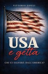Vittorio Usigli - U.S.A. e getta. Chi ci salverà dall'America? (2024)