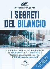 Umberto Fossali - I segreti del bilancio. Dominare i numeri per moltiplicare la redditività, avere liquidità e decidere con sicurezza usando i 10 indicatori essenziali (2026)