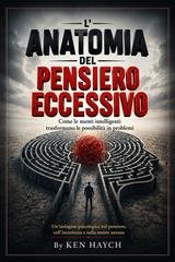 Ken Haych - L'anatomia del pensiero eccessivo (2026)