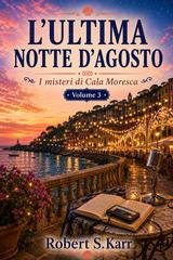 Robert S.Karr - I misteri di Cala Moresca Vol. 3. L’ultima notte d’agosto (2026)