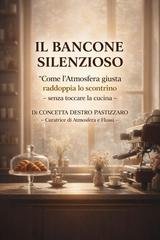 Concetta Destro Pastizzaro - Il bancone silenzioso. Come l'atmosfera giusta raddoppia lo scontrino, senza toccare la cucina (2026)