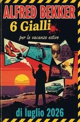 Alfred Bekker - 6 Gialli per le vacanze estive di luglio 2026 (2026)