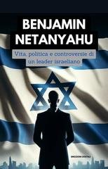 Vibrazioni Digitali - Benjamin Netanyahu. Vita, politica e controversie di un leader israeliano (2024)