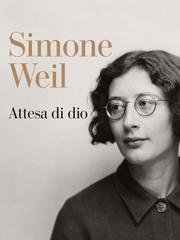Simone Weil - Attesa di dio (2026)