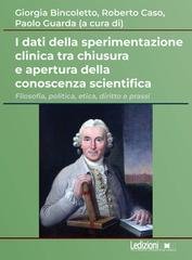Giorgia Bincoletto, Roberto Caso, Paolo Guarda - I dati della sperimentazione clinica tra chiusura e apertura della conoscenza scientifica. Filosofia, politica, etica, diritto e prassi (2026)