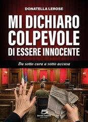 Donatella Lerose - Mi dichiaro colpevole di essere innocente. Da sotto cura a sotto accusa (2026)