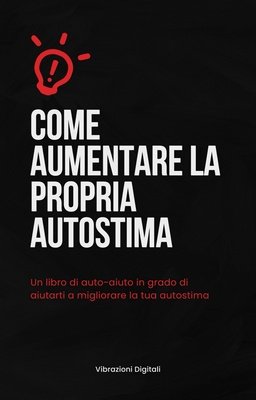 Vibrazioni Digitali - Come aumentare la propria autostima (2024)