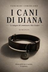 Tancredi Coriolano - Commissario Alice Scuderi Vol. 10. I cani di Diana (2026)