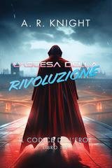 A.R. Knight - Il Codice dell'Eroe Vol. 3. L'Ascesa della Rivoluzione (2026)
