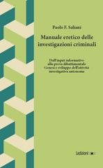 Paolo F. Saliani - Manuale eretico delle investigazioni criminali. Dall'input informativo alla prova dibattimentale. Genesi e sviluppo dell'attività investigativa autonoma (2026)