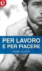 Anne Oliver - Amanti a sorpresa Vol. 1. Per lavoro e per piacere (eLit) (2016)