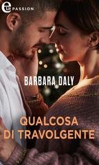 Barbara Daly - Qualcosa di travolgente (eLit)