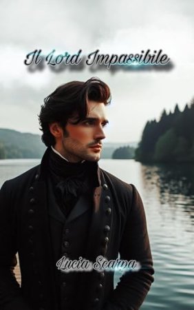 Lucia Scarpa - Il Lord impassibile: Passato di un uomo (Benson Love - Romance Regency) (Italian Edition) (2022)