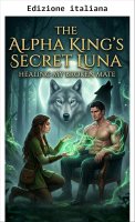 Amelia Anderson - La luna segreta del re Alpha: Guarire il mio compagno spezzato (Libro 3) (2026)